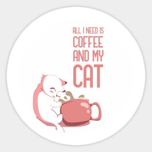 Coffee Is All That I Need And My Cat Sticker